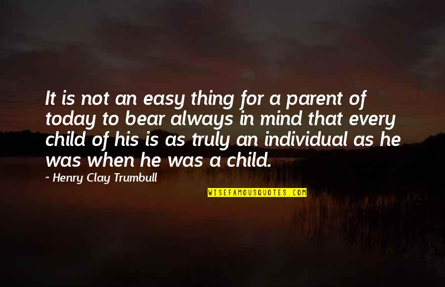 Mind Of A Child Quotes By Henry Clay Trumbull: It is not an easy thing for a Mind Of A Child Quotes By Henry Clay Trumbull: It is not an easy thing for a