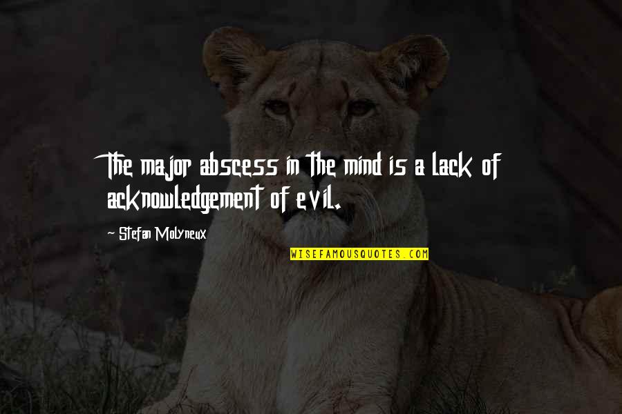 Mind Of A Child Quotes By Stefan Molyneux: The major abscess in the mind is a Mind Of A Child Quotes By Stefan Molyneux: The major abscess in the mind is a