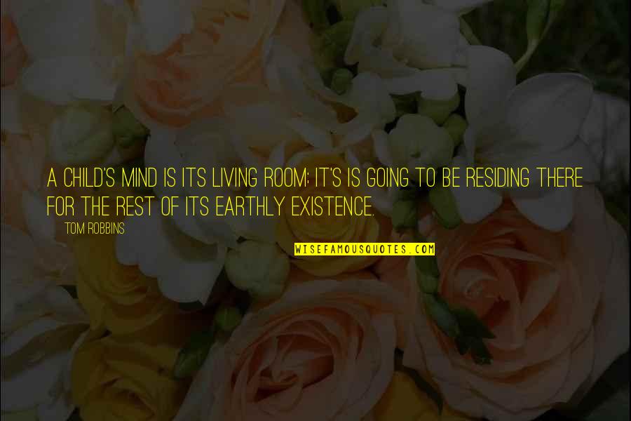 Mind Of A Child Quotes By Tom Robbins: A child's mind is its living room; it's Mind Of A Child Quotes By Tom Robbins: A child's mind is its living room; it's
