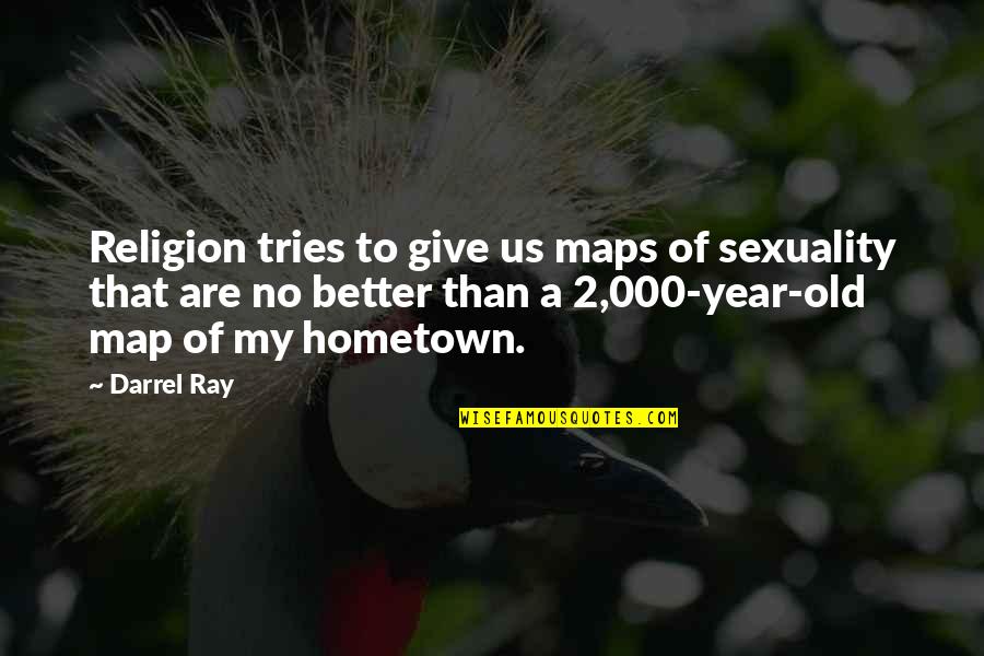 Mind Of A Virtuous Woman Quotes By Darrel Ray: Religion tries to give us maps of sexuality