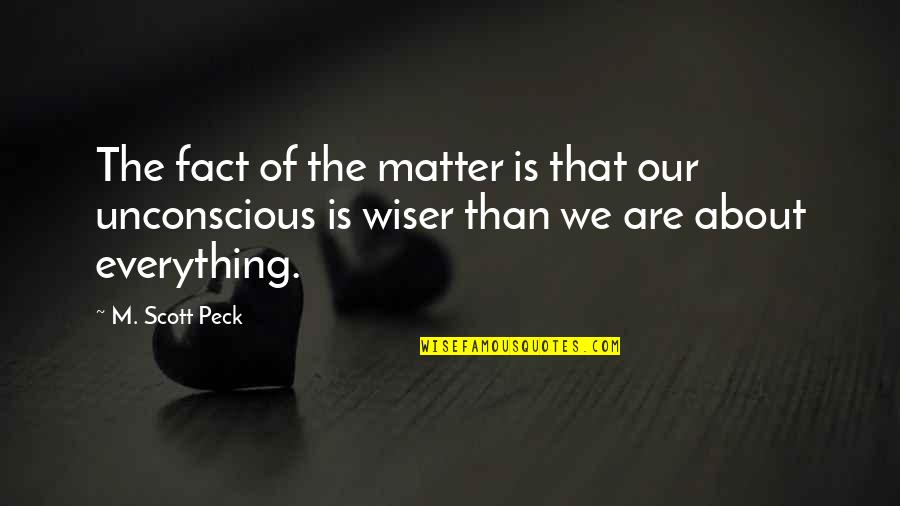 Mind Of Matter Quotes By M. Scott Peck: The fact of the matter is that our Mind Of Matter Quotes By M. Scott Peck: The fact of the matter is that our