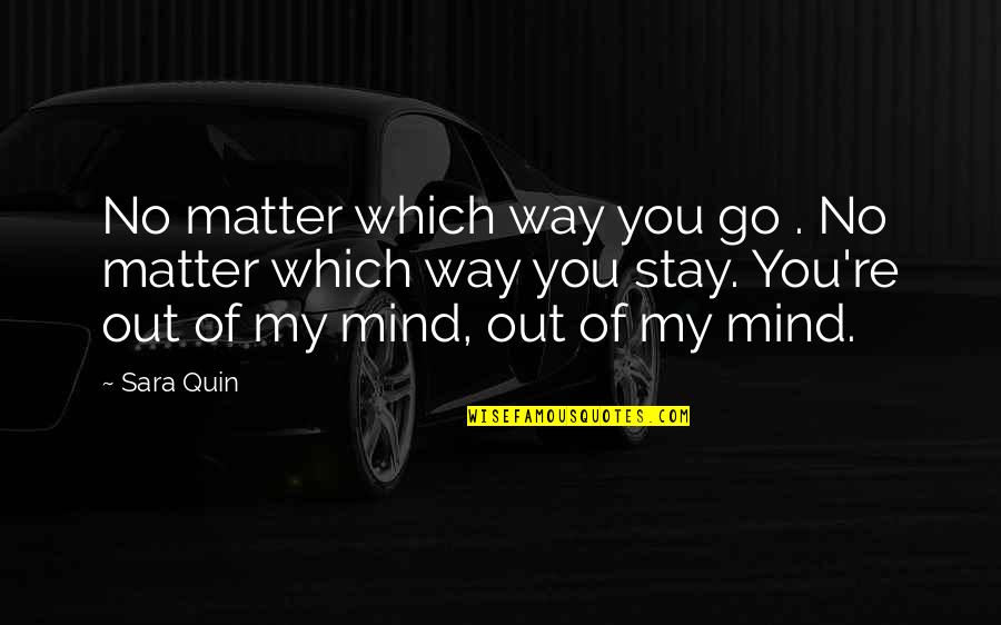 Mind Of Matter Quotes By Sara Quin: No matter which way you go . No Mind Of Matter Quotes By Sara Quin: No matter which way you go . No