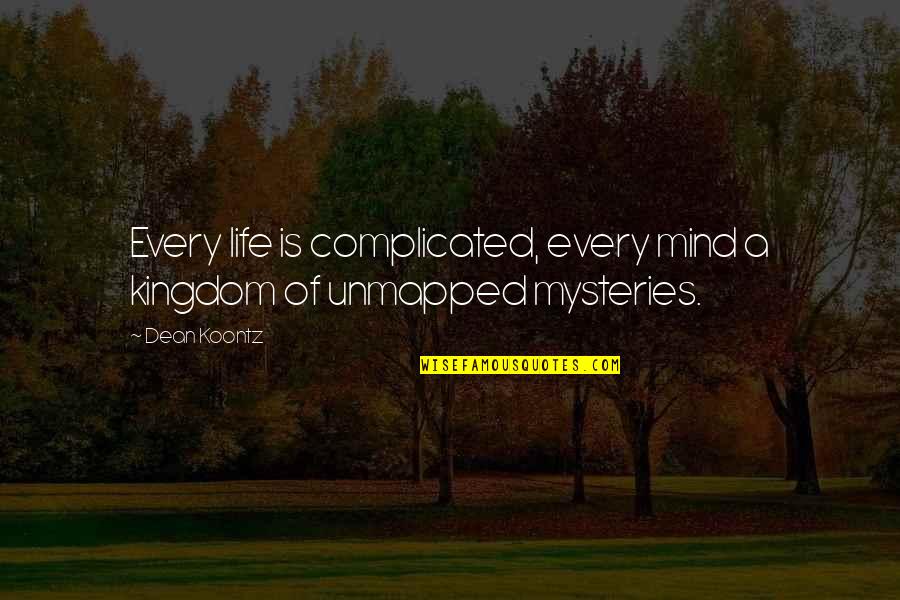 Mind Of Quotes By Dean Koontz: Every life is complicated, every mind a kingdom