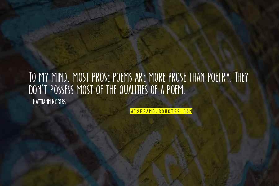 Mind Of Quotes By Pattiann Rogers: To my mind, most prose poems are more