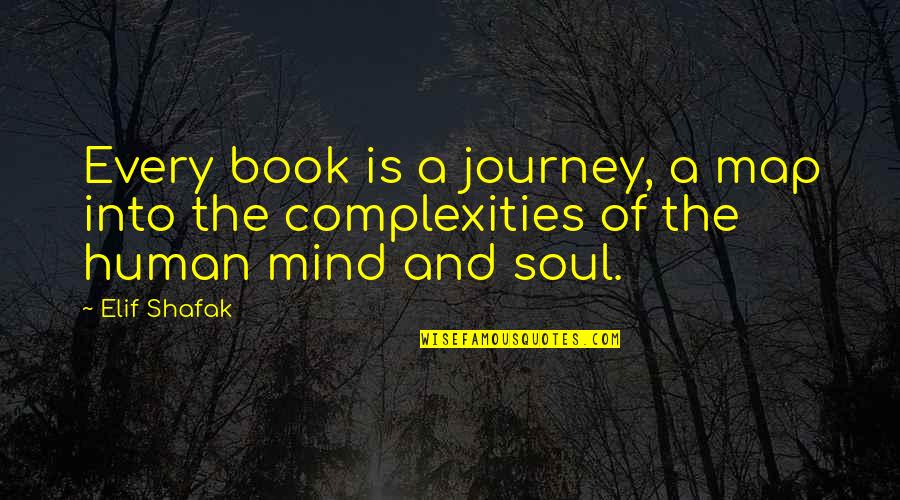 Mind Of The Soul Quotes By Elif Shafak: Every book is a journey, a map into