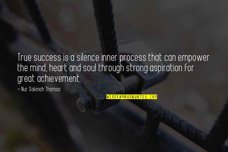 Mind Of The Soul Quotes By Nur Sakinah Thomas: True success is a silence inner process that