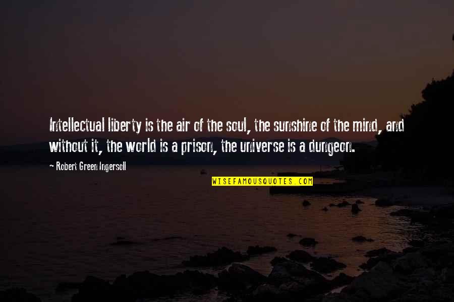 Mind Of The Soul Quotes By Robert Green Ingersoll: Intellectual liberty is the air of the soul,