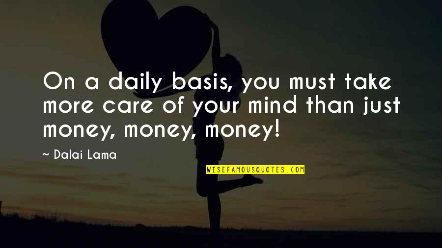 Mind On The Money Quotes By Dalai Lama: On a daily basis, you must take more