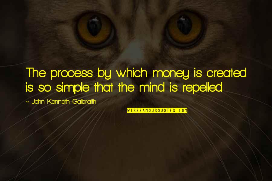 Mind On The Money Quotes By John Kenneth Galbraith: The process by which money is created is
