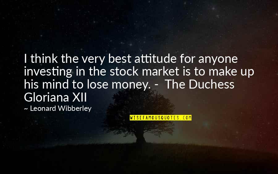 Mind On The Money Quotes By Leonard Wibberley: I think the very best attitude for anyone