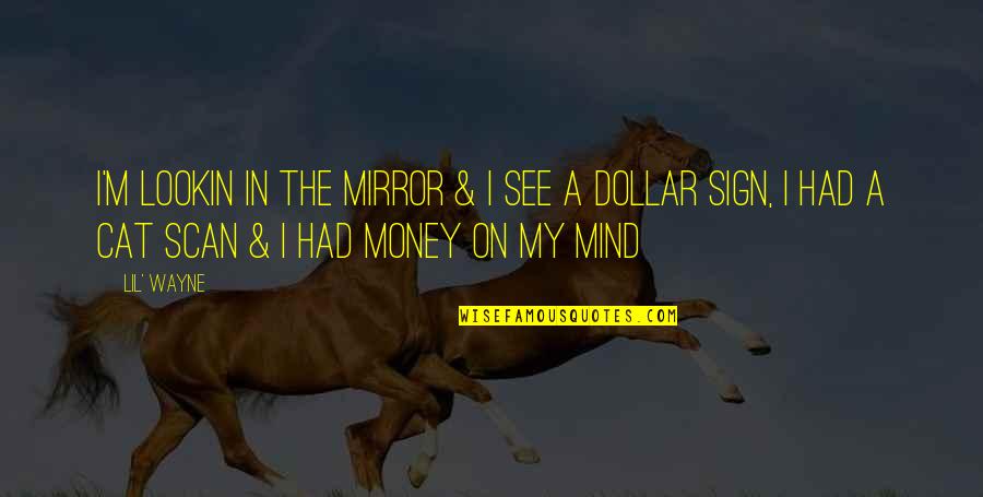 Mind On The Money Quotes By Lil' Wayne: I'm lookin in the mirror & I see