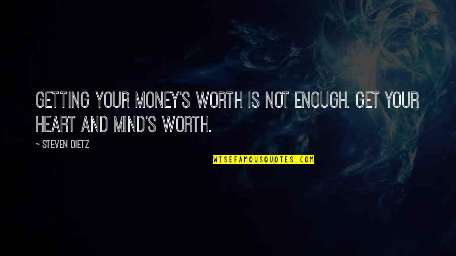 Mind On The Money Quotes By Steven Dietz: Getting your money's worth is not enough. Get