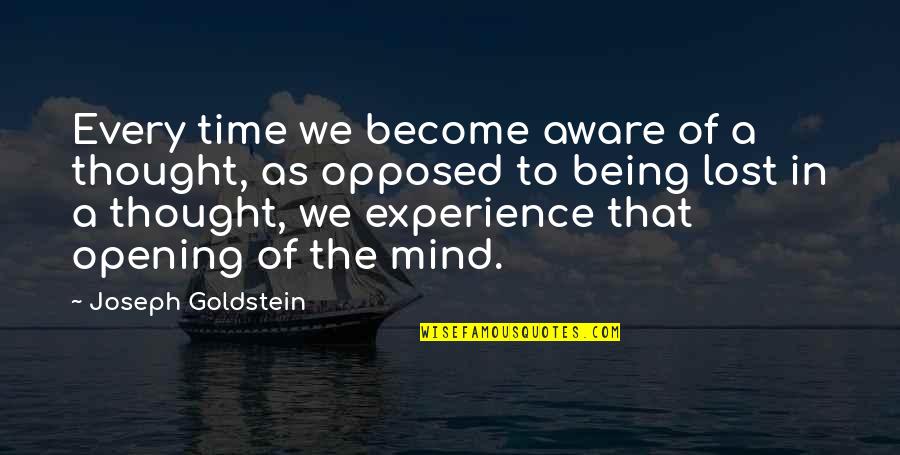 Mind Opening Quotes By Joseph Goldstein: Every time we become aware of a thought,