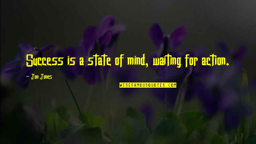 Mind Over Action Quotes By Jon Jones: Success is a state of mind, waiting for