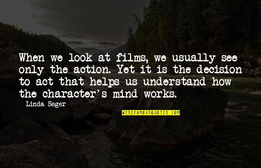 Mind Over Action Quotes By Linda Seger: When we look at films, we usually see
