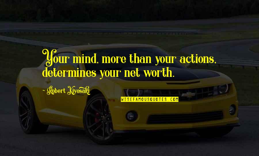 Mind Over Action Quotes By Robert Kiyosaki: Your mind, more than your actions, determines your