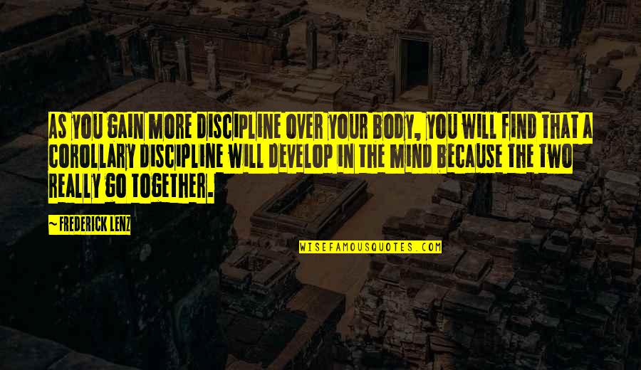 Mind Over Body Quotes By Frederick Lenz: As you gain more discipline over your body,