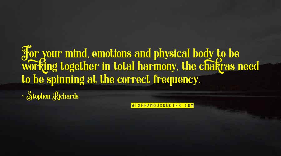 Mind Over Body Quotes By Stephen Richards: For your mind, emotions and physical body to