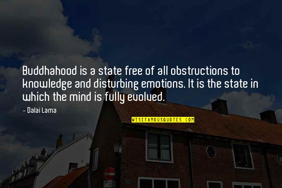 Mind Over Emotion Quotes By Dalai Lama: Buddhahood is a state free of all obstructions