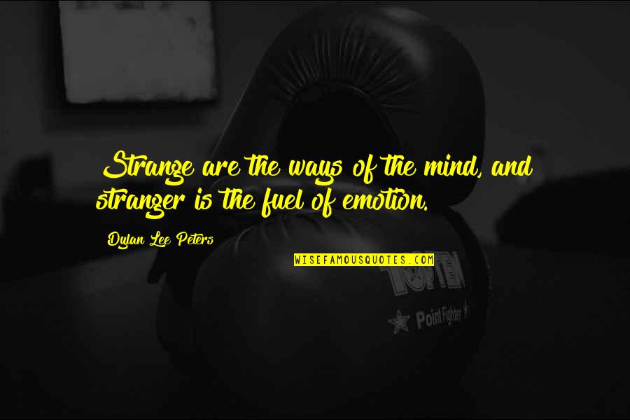 Mind Over Emotion Quotes By Dylan Lee Peters: Strange are the ways of the mind, and