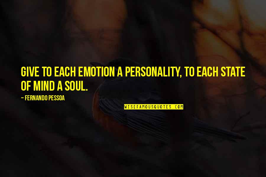 Mind Over Emotion Quotes By Fernando Pessoa: Give to each emotion a personality, to each