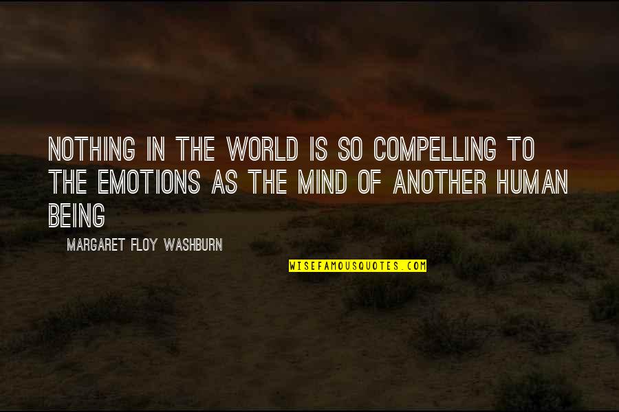 Mind Over Emotion Quotes By Margaret Floy Washburn: Nothing in the world is so compelling to