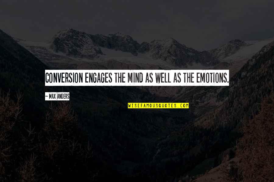 Mind Over Emotion Quotes By Max Anders: Conversion engages the mind as well as the