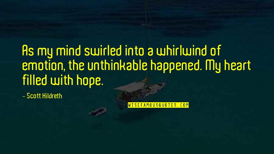 Mind Over Emotion Quotes By Scott Hildreth: As my mind swirled into a whirlwind of