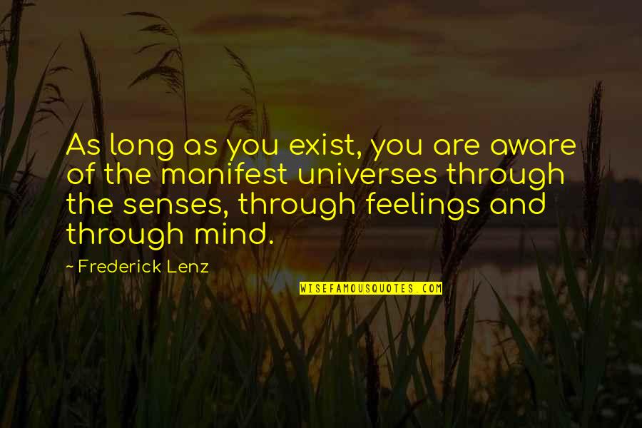 Mind Over Feelings Quotes By Frederick Lenz: As long as you exist, you are aware