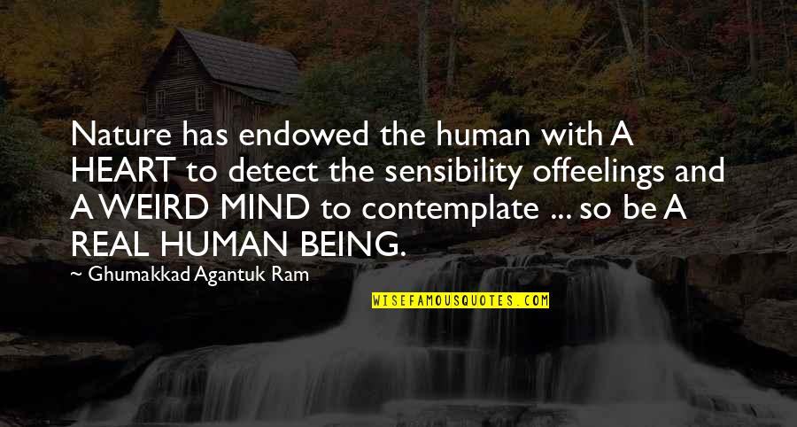 Mind Over Feelings Quotes By Ghumakkad Agantuk Ram: Nature has endowed the human with A HEART
