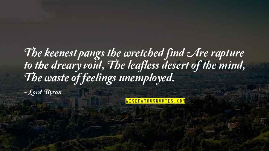 Mind Over Feelings Quotes By Lord Byron: The keenest pangs the wretched find Are rapture