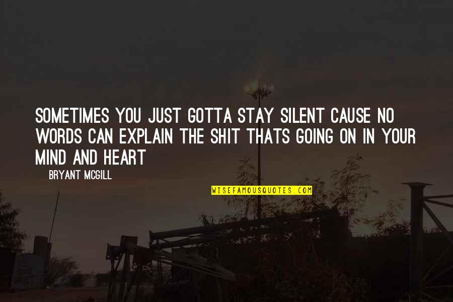 Mind Over Heart Quotes By Bryant McGill: Sometimes You Just Gotta Stay Silent Cause No