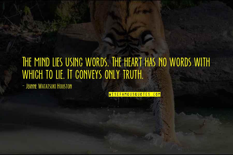 Mind Over Heart Quotes By Jeanne Watatsuki Houston: The mind lies using words. The heart has