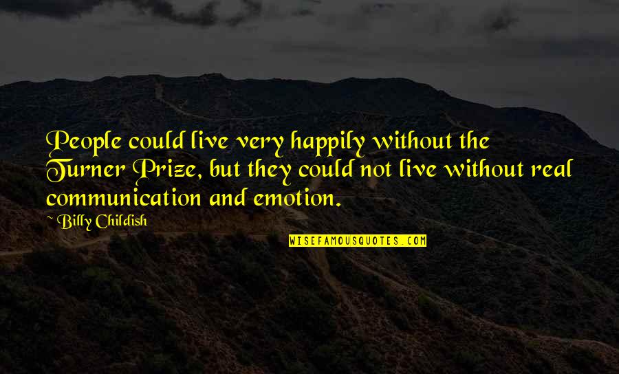 Mind Over Matter Memorable Quotes By Billy Childish: People could live very happily without the Turner