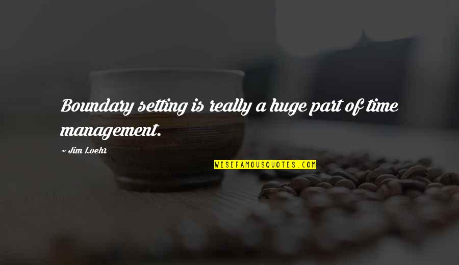 Mind Over Matter Memorable Quotes By Jim Loehr: Boundary setting is really a huge part of