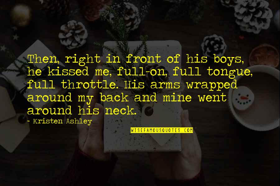 Mind Over Matter Memorable Quotes By Kristen Ashley: Then, right in front of his boys, he