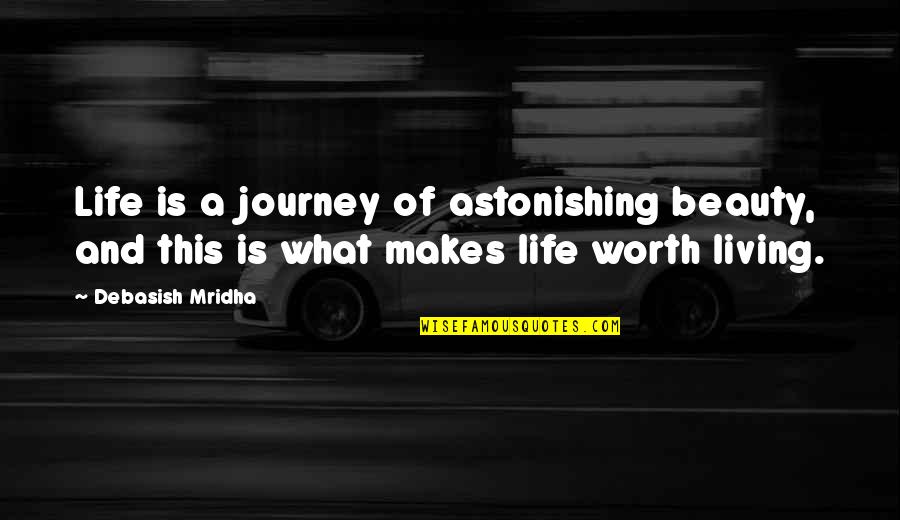 Mind Over Matter Quotes Quotes By Debasish Mridha: Life is a journey of astonishing beauty, and