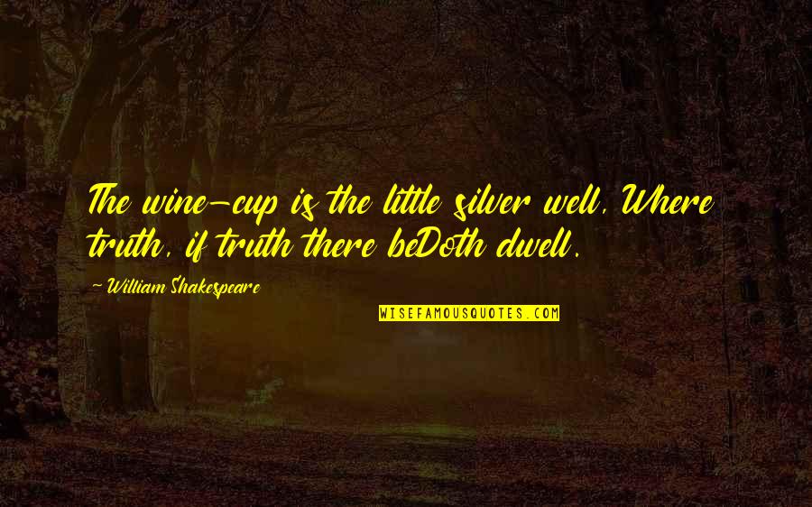 Mind Over Matter Quotes Quotes By William Shakespeare: The wine-cup is the little silver well, Where