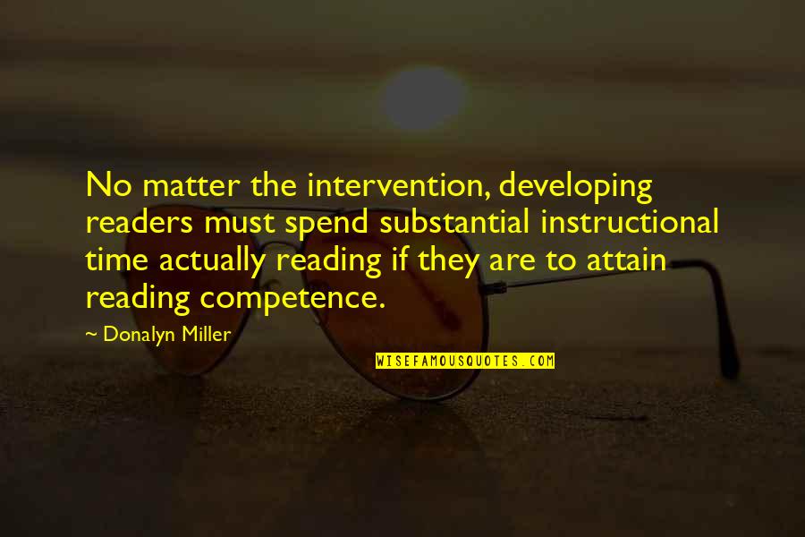 Mind Over Matter Workout Quotes By Donalyn Miller: No matter the intervention, developing readers must spend