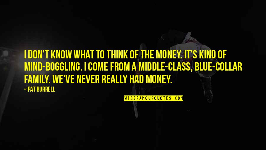 Mind Over Money Quotes By Pat Burrell: I don't know what to think of the