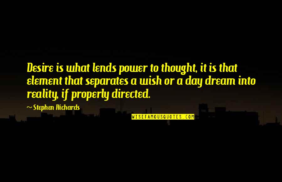 Mind Over Money Quotes By Stephen Richards: Desire is what lends power to thought, it