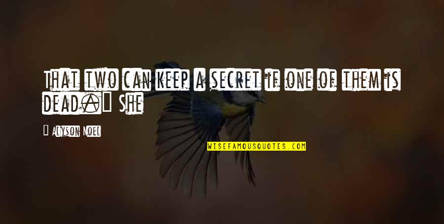 Mind Over Mood Quotes By Alyson Noel: That two can keep a secret if one