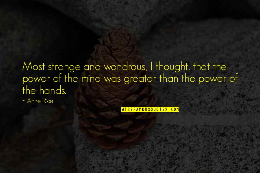 Mind Over Power Quotes By Anne Rice: Most strange and wondrous, I thought, that the