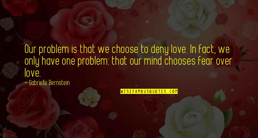 Mind Over Quotes By Gabrielle Bernstein: Our problem is that we choose to deny