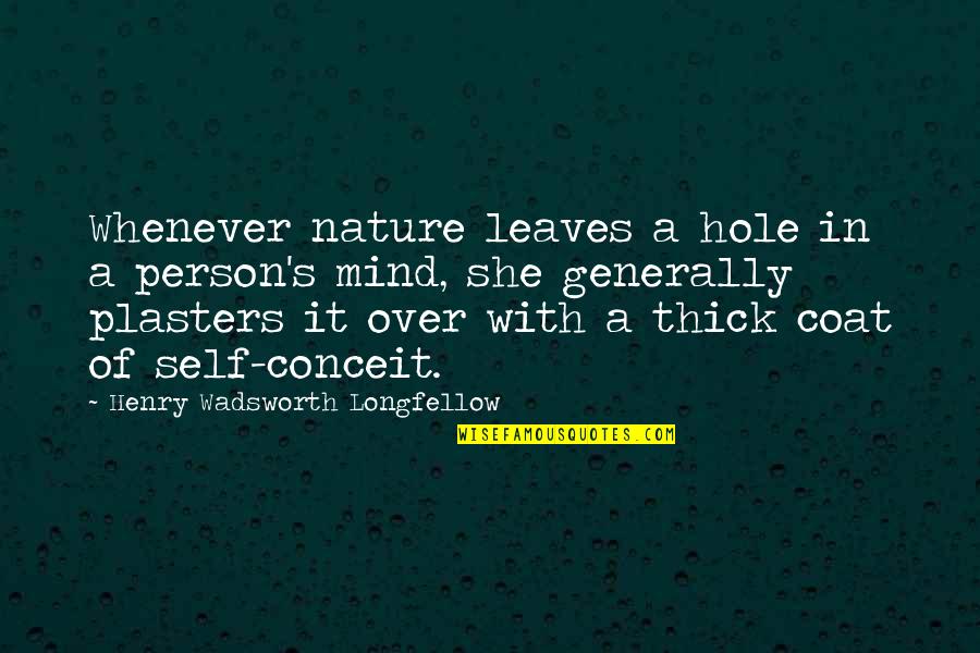 Mind Over Quotes By Henry Wadsworth Longfellow: Whenever nature leaves a hole in a person's