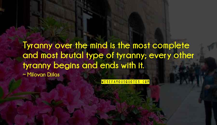 Mind Over Quotes By Milovan Djilas: Tyranny over the mind is the most complete