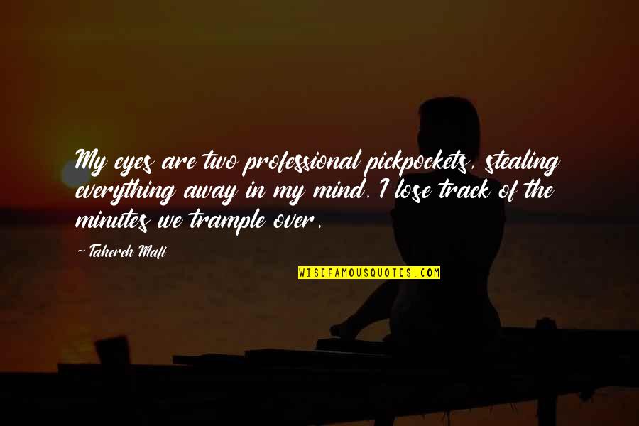 Mind Over Quotes By Tahereh Mafi: My eyes are two professional pickpockets, stealing everything