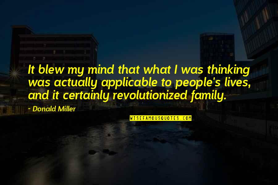Mind Over Thinking Quotes By Donald Miller: It blew my mind that what I was Mind Over Thinking Quotes By Donald Miller: It blew my mind that what I was