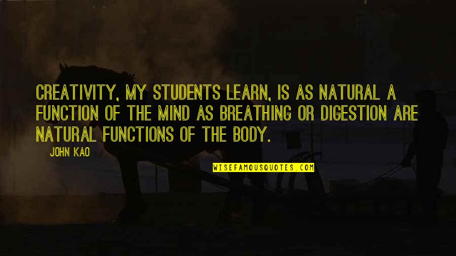 Mind Over Thinking Quotes By John Kao: Creativity, my students learn, is as natural a Mind Over Thinking Quotes By John Kao: Creativity, my students learn, is as natural a