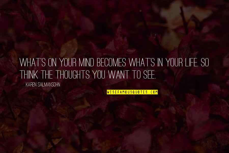 Mind Over Thinking Quotes By Karen Salmansohn: What's on your mind becomes what's in your Mind Over Thinking Quotes By Karen Salmansohn: What's on your mind becomes what's in your
